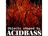 Objects shaped by ACIDBASS