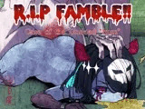 R.I.P FAMBLE!! -Case of the Undead "Imm"-