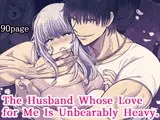 The Husband Whose Love for Me Is Unbearably Heavy.